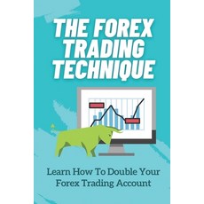 (영문도서) The Forex Trading Technique: Learn How To Double Your Forex Trading Account: Guide To Forex T... Paperback, Independently Published, English, 9798475064795