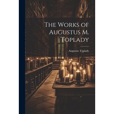 (영문도서) The Works of Augustus M. Toplady Paperback, Legare Street Press, English, 9781022698536