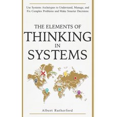 The Elements of Thinking in Systems: Use Systems Archetypes to Understand Manage and Fix Complex P... Paperback, Independently Published