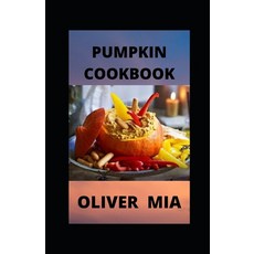 Pumpkin Cookbook: Celebrating Delicious Dishes Versatility of Pumpkin Paperback, Independently Published, English, 9798588918176