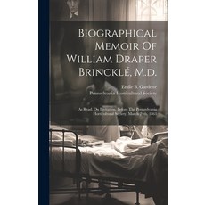 (영문도서) Biographical Memoir Of William Draper Brincklé M.d.: As Read On Invitation Before The Penn... Hardcover, Legare Street Press, English, 9781020203671