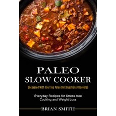 Paleo Slow Cooker: Everyday Recipes for Stress-free Cooking and Weight Loss (Uncovered With Your Top... Paperback, Sharon Lohan, English, 9781990334108