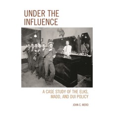(英文圖書)Under the Influence: A Case Study of the Elks MADD and DUI Policy 精裝版, University Press of America, 英文