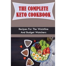 (영문도서) The Complete Keto Cookbook: Recipes For The Waistline And Budget Watchers Paperback, Independently Published, English, 9798418017611