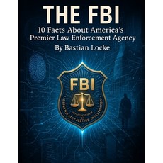 (영문도서)THe FBI: 10 Facts About America's Premier Law Enforcement Agency Paperback, Independently Published, English, 9798299286311