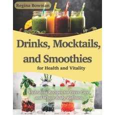 (영문도서) Drinks Mocktails and Smoothies for Health and Vitality: Hydrating Recipes for... Paperback, Independently Published, English, 9798345208724