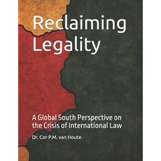 (영문도서)Reclaiming Legality: A Global South Perspective on the Crisis of International Law Paperback, Independently Published, English, 9798269563992