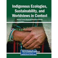 (영문도서)Indigenous Ecologies Sustainability and Worldviews in Context Paperback, Igi Global Scientific Publi..., English, 9798260028919