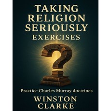 (영문도서)Taking Religion Seriously Exercises: Practice Charles Murray doctrines Paperback, Independently Published, English, 9798274461467