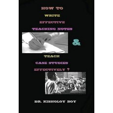 (영문도서) How to Write Effective Teaching Notes & Teach Case Studies Effectively? Paperback, Createspace Independent Pub..., English, 9781725595392