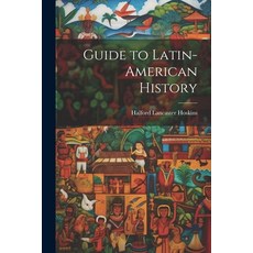 (영문도서) Guide to Latin-American History Paperback, Legare Street Press, English, 9781022759923