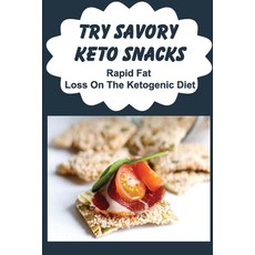 (영문도서) Try Savory Keto Snacks: Rapid Fat Loss On The Ketogenic Diet Paperback, Independently Published, English, 9798423452575