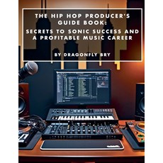 (영문도서) The Hip Hop Producer's Guide Book: Secrets to Sonic Success and a Profitable Mu... Paperback, Mikromix Studio Publishing, English, 9798227280640
