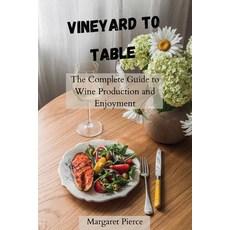 (영문도서) Vineyard to Table: The Complete Guide to Wine Production and Enjoyment Paperback, Margaret Pierce, English, 9798330331659