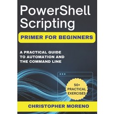 (영문도서)PowerShell Scripting Primer for Beginners: A Practical Guide to Automation and t... Paperback, Independently Published, English, 9798242206694