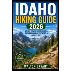 (영문도서)Idaho Hiking Guide 2026: Scenic Trails Hidden Gems Backpacking Adventures & In... Paperback, Independently Published, English, 9798196004827 Independently Published, English, 9798196004827