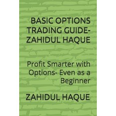 (영문도서)Basic Options Trading Guide-Zahidul Haque: Profit Smarter with Options- Even as... Paperback, Zahidul Haque, English, 9781067376604