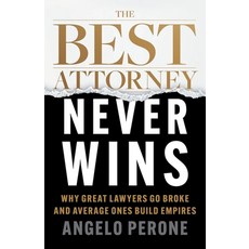(영문도서)The Best Attorney Never Wins: Why Great Lawyers Go Broke and Average Ones Build... Paperback, Houndstooth Press, English, 9781544553146