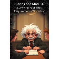 (英文圖書)Diaries of a Mad BA - Surviving Your First Requirements Workshop 平裝版, Independently Published, 英文