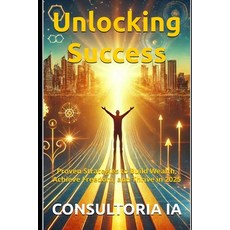 (영문도서) Unlocking Success: Proven Strategies to Build Wealth Achieve Freedom and Thri... Paperback, Independently Published, English, 9798301927232