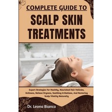 (英文圖書)Complete Guide to Scalp Skin Treatments: Expert Strategies For Healthy Nourishe... 平裝版, Independently Published, 英文