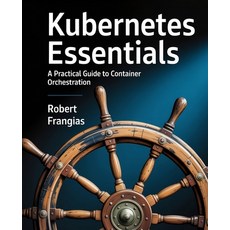 (영문도서)Kubernetes Essentials: A Practical Guide to Container Orchestration Paperback, Independently Published, English, 9798299291377