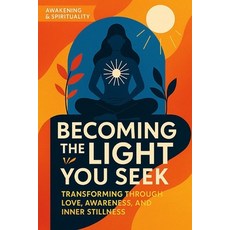(영문도서)Becoming the Light You Seek: Transforming Through Love Awareness and Inner Sti... Paperback, Independently Published, English, 9798273454880