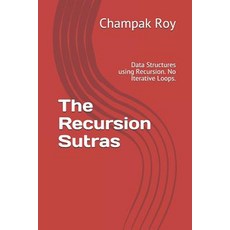 (영문도서)The Recursion Sutras: Data Structures using Recursion. No Iterative Loops. Paperback, English, Roy, Champak, Independently Published