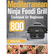(영문도서) Mediterranean Ninja Foodi Grill Cookbook for Beginners: 800-Day Quick & Delicious Ninja Foodi... Hardcover, Stiven Li, English, 9781639351046