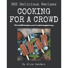 365 Delicious Cooking for a Crowd Recipes: Welcome to Cooking for a Crowd Cookbook Paperback, Independently Published, English, 9798580059358