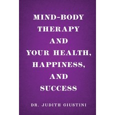 (영문도서) Mind-Body Therapy and Your Health Happiness and Success Paperback, Dr. Judith Giustini Publishing, English, 9798893959864