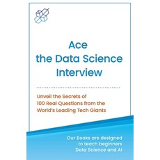 (영문도서) Ace the Data Science Interview: Unveil The Secret of 100 Questions from the World's leading T... Paperback, AI Publishing LLC, English, 9781956591132
