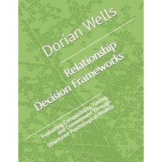 (영문도서)Relationship Decision Frameworks: Evaluating Compatibility Timing and Commitme... Paperback, Independently Published, English, 9798189927171
