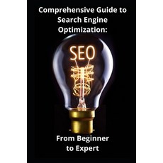(영문도서) Comprehensive Guide to Search Engine Optimization: From Beginner to Expert Paperback, Independently Published, English, 9798862260434