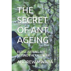 (영문도서)The Secret of Ant Ageing: Rediscovering Age Beyond the Calender Paperback, Independently Published, English, 9798296941091
