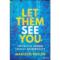 (영문도서)Let Them See You: Empowering Change Through Authenticity Hardcover, Wiley, English, 9781394294305