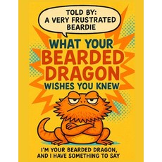 (영문도서)What Your Bearded Dragon Wishes You Knew: A Sarcastic Bearded Dragon's Complete... Paperback, Independently Published, English, 9798293148578