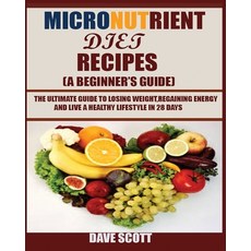(영문도서) Micronutrient Diet Recipes (A Beginner's Guide): The ultimate guide to losing w... Paperback, Jossy, English, 9781950772339