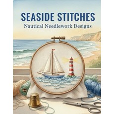(영문도서)Seaside Stitches: Nautical Needlework Designs Paperback, Independently Published, English, 9798271792021 Independently Published, English, 9798271792021