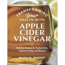 (영문도서) Transforming Your Health with Apple Cider Vinegar: Delicious Recipes for Radian... Paperback, Independently Published, English, 9798345080962