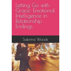 (영문도서) Letting Go with Grace: Emotional Intelligence in Relationship Endings Paperback, Independently Published, English, 9798311005807