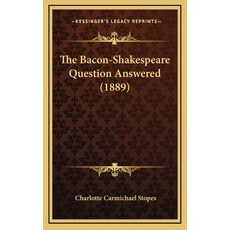 (영문도서) The Bacon-Shakespeare Question Answered (1889) Hardcover, Kessinger Publishing, English, 9781165847341