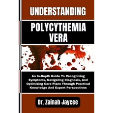 (영문도서)Understanding Polycythemia Vera: An In-Depth Guide To Recognizing Symptoms Navi... Paperback, Independently Published, English, 9798289929082