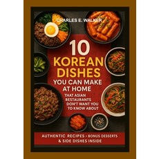 (영문도서)10 Korean Dishes You Can Make at Home That Asian Restaurants Don't Want You to K... Paperback, Lulu.com, English, 9781257748730