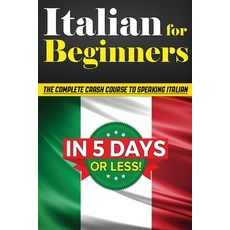 Italian for Beginners: The COMPLETE Crash Course to Speaking Basic Italian in 5 DAYS OR LESS! (Learn... Paperback, Ebookit.com, English, 9781456637255
