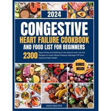 (영문도서) Congestive Heart Failure Cookbook and Food List for Beginners: 2300 Days of Easy and Deliciou... Paperback, Independently Published, English, 9798868401701