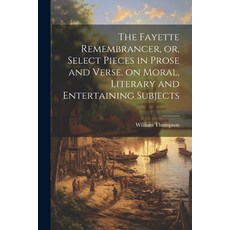 (영문도서) The Fayette Remembrancer or Select Pieces in Prose and Verse on Moral Literary and Entert... Paperback, Legare Street Press, English, 9781022744882