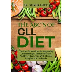 (英文圖書)THE ABC's OF CLL DIET: The Role Of Nutrition In Supporting Chemotherapy Immunot... 平裝版, Independently Published, 英文
