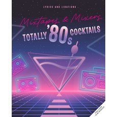 (영문도서) Mixtapes and Mixers: Totally '80s Cocktails Hardcover, Insight Editions, English, 9798886637342