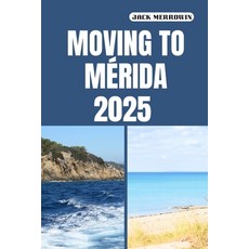 (영문도서)Moving to Mérida 2025: Charting a Fresh Start in One of Mexico's Most Livable Ci... Paperback, Independently Published, English, 9798296404688